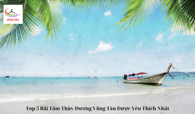 Top 5 Bãi Tắm Thùy Dương Vũng Tàu Được Yêu Thích Nhất