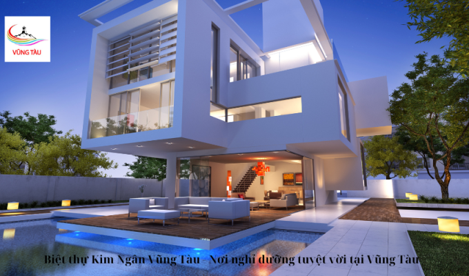 Biệt thự Kim Ngân Vũng Tàu - Nơi nghỉ dưỡng tuyệt vời tại Vũng Tàu